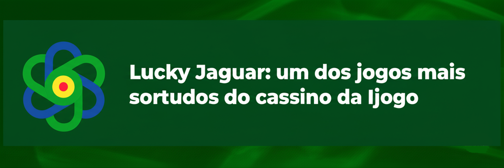 Banner Lucky Jaguar: um dos jogos mais sortudos do cassino da Ijogo