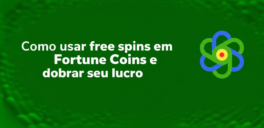 Banner Como usar free spins em Fortune Coins e dobrar seu lucro