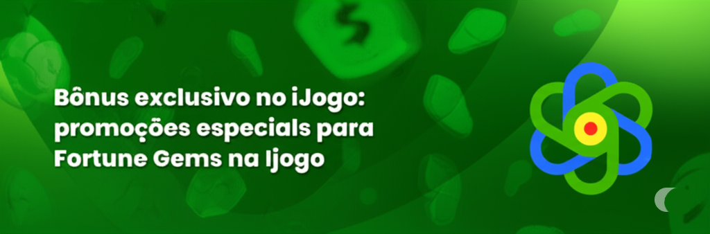 Banner Bônus exclusivo no iJogo: promoções especiais para Fortune Gems na Ijogo